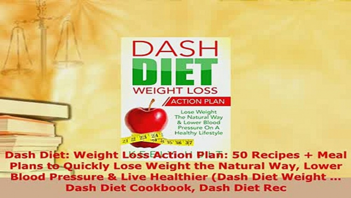 PDF  Dash Diet Weight Loss Action Plan 50 Recipes  Meal Plans to Quickly Lose Weight the Read Online