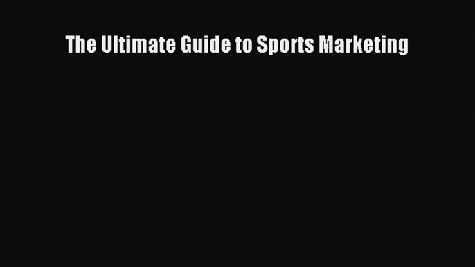 Read The Ultimate Guide to Sports Marketing ebook textbooks