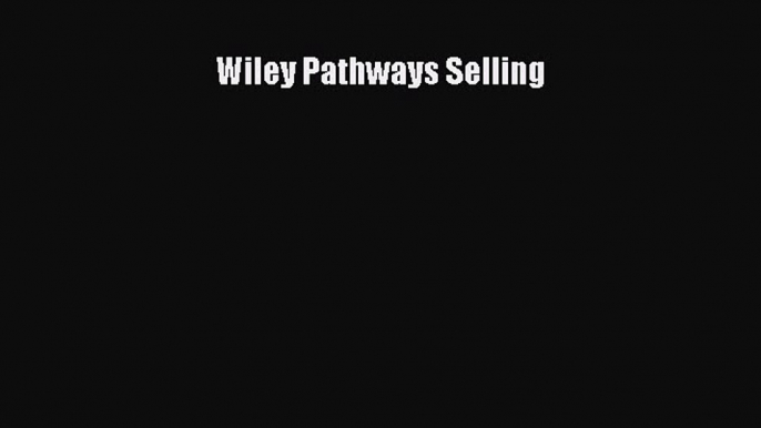 Read Wiley Pathways Selling ebook textbooks