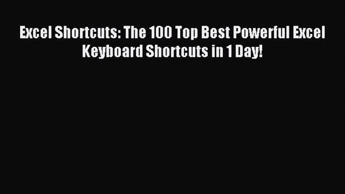 Read Excel Shortcuts: The 100 Top Best Powerful Excel Keyboard Shortcuts in 1 Day! ebook textbooks