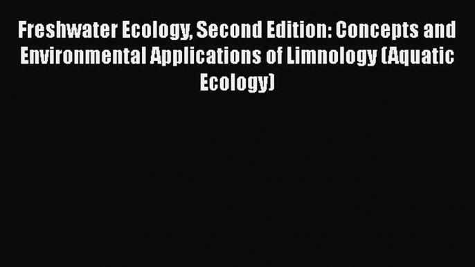 Read Books Freshwater Ecology Second Edition: Concepts and Environmental Applications of Limnology