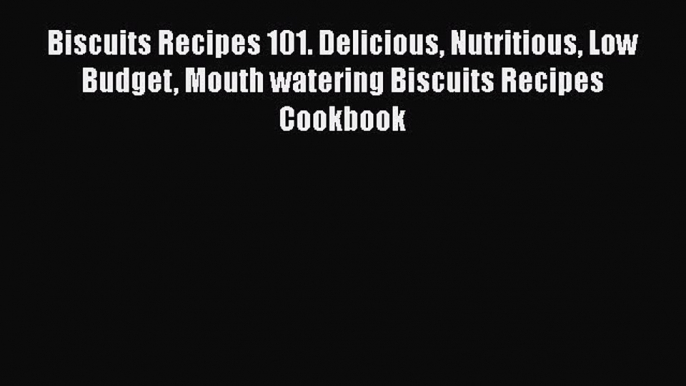 [PDF] Biscuits Recipes 101. Delicious Nutritious Low Budget Mouth watering Biscuits Recipes