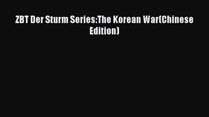 Download ZBT Der Sturm Series:The Korean War(Chinese Edition) Ebook Online