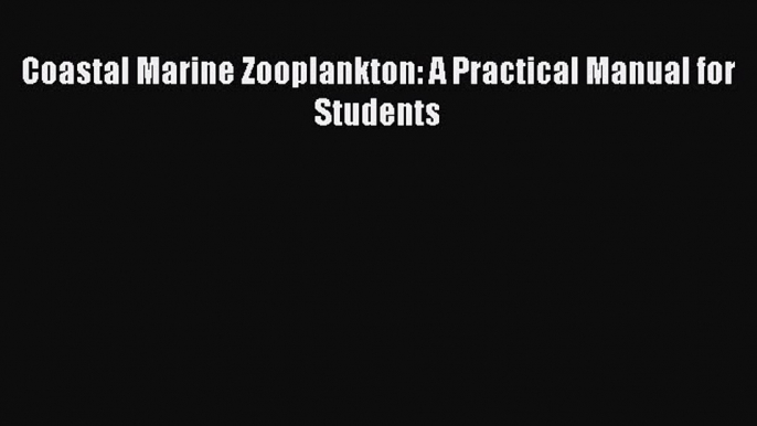 Read Books Coastal Marine Zooplankton: A Practical Manual for Students ebook textbooks