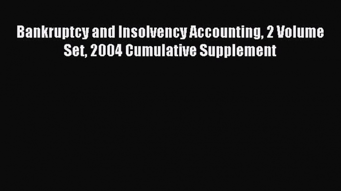 [PDF] Bankruptcy and Insolvency Accounting 2 Volume Set 2004 Cumulative Supplement Download