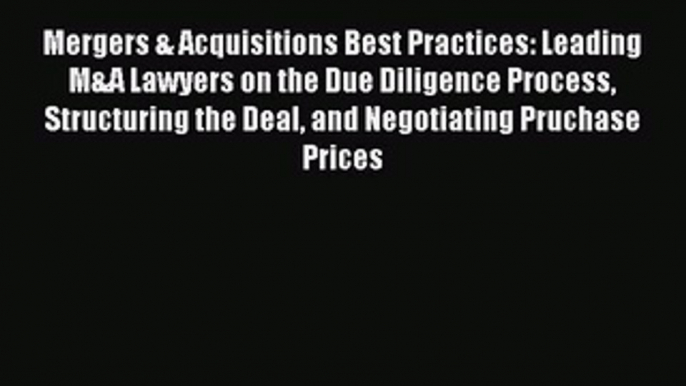 [PDF] Mergers & Acquisitions Best Practices: Leading M&A Lawyers on the Due Diligence Process