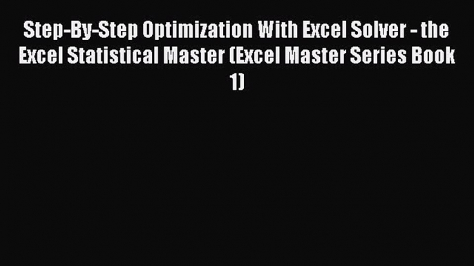 Download Step-By-Step Optimization With Excel Solver - the Excel Statistical Master (Excel