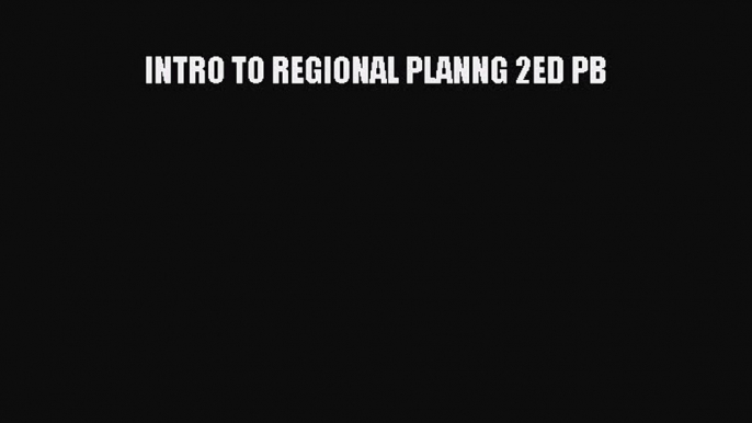 [PDF] INTRO TO REGIONAL PLANNG 2ED PB Download Online