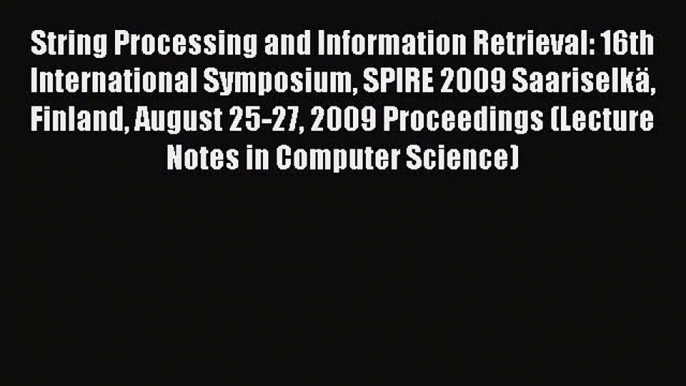 Download String Processing and Information Retrieval: 16th International Symposium SPIRE 2009