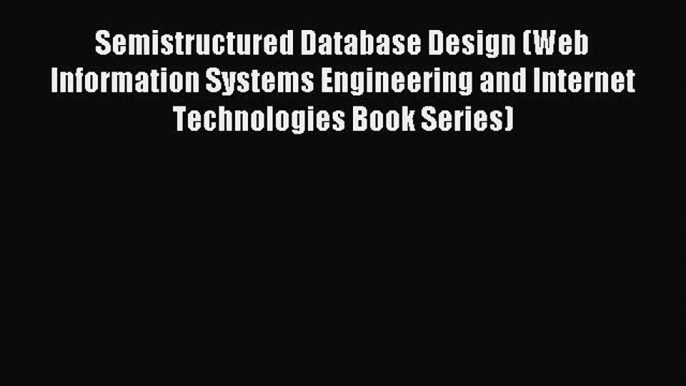 Read Semistructured Database Design (Web Information Systems Engineering and Internet Technologies