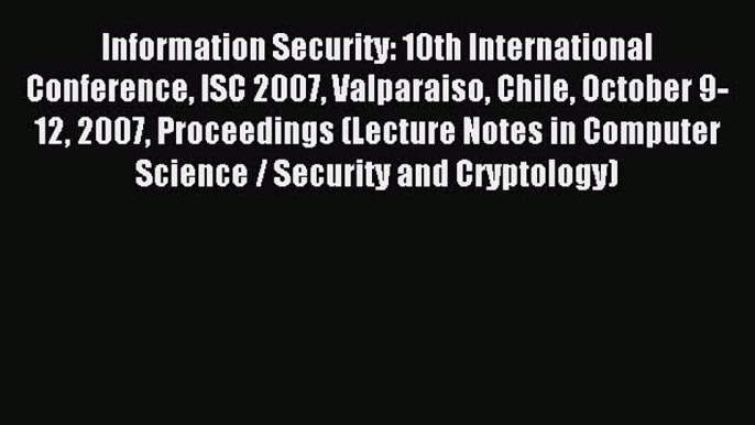 Read Information Security: 10th International Conference ISC 2007 Valparaiso Chile October