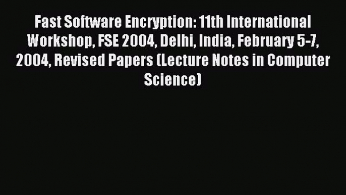 Read Fast Software Encryption: 11th International Workshop FSE 2004 Delhi India February 5-7