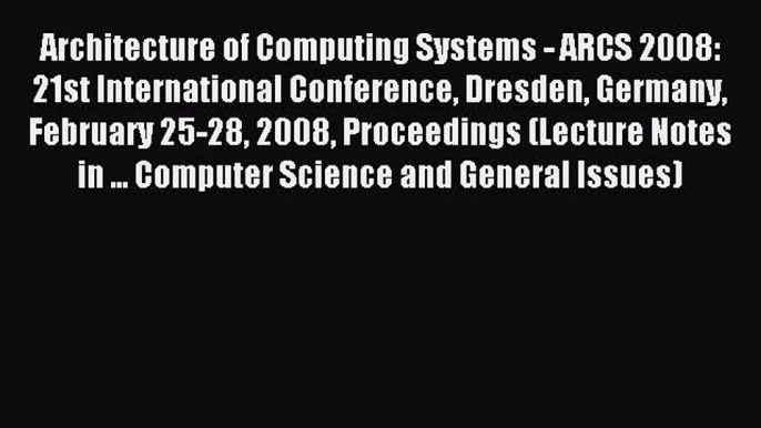 Read Architecture of Computing Systems - ARCS 2008: 21st International Conference Dresden Germany