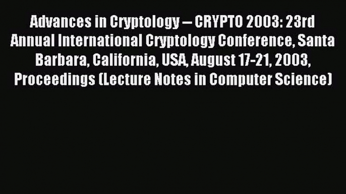 Read Advances in Cryptology -- CRYPTO 2003: 23rd Annual International Cryptology Conference