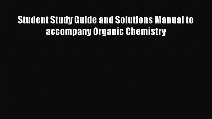 [Download] Student Study Guide and Solutions Manual to accompany Organic Chemistry PDF Online