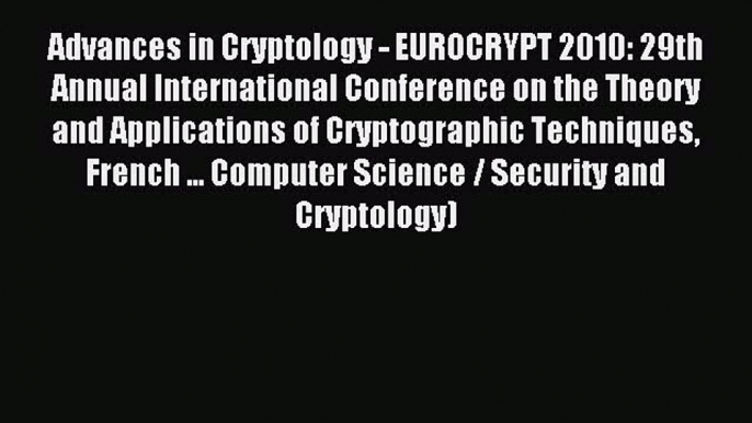 Read Advances in Cryptology - EUROCRYPT 2010: 29th Annual International Conference on the Theory