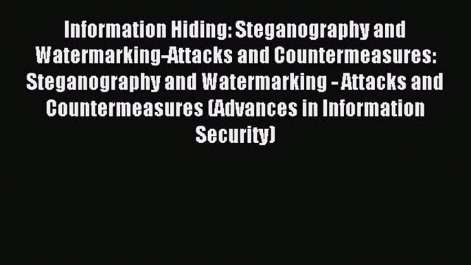 Read Information Hiding: Steganography and Watermarking-Attacks and Countermeasures: Steganography