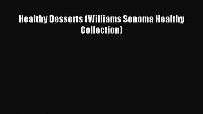 Read Healthy Desserts (Williams Sonoma Healthy Collection) Ebook Free