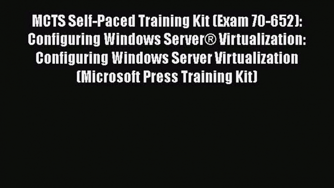 Read MCTS Self-Paced Training Kit (Exam 70-652): Configuring Windows ServerÂ® Virtualization: