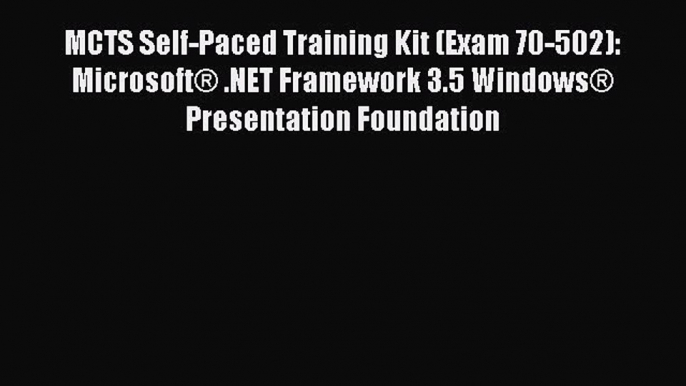 Read MCTS Self-Paced Training Kit (Exam 70-502): MicrosoftÂ® .NET Framework 3.5 WindowsÂ® Presentation