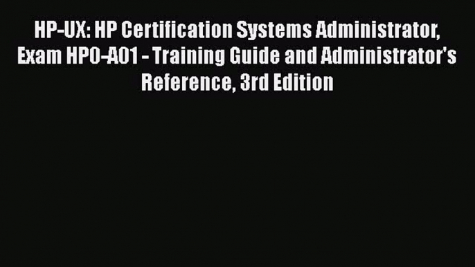 Read HP-UX: HP Certification Systems Administrator Exam HP0-A01 - Training Guide and Administrator's