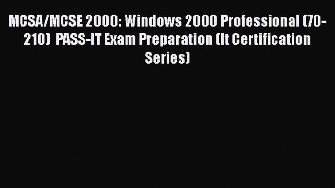 Read MCSA/MCSE 2000: Windows 2000 Professional (70-210)  PASS-IT Exam Preparation (It Certification