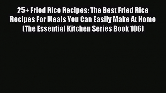 Read 25+ Fried Rice Recipes: The Best Fried Rice Recipes For Meals You Can Easily Make At Home