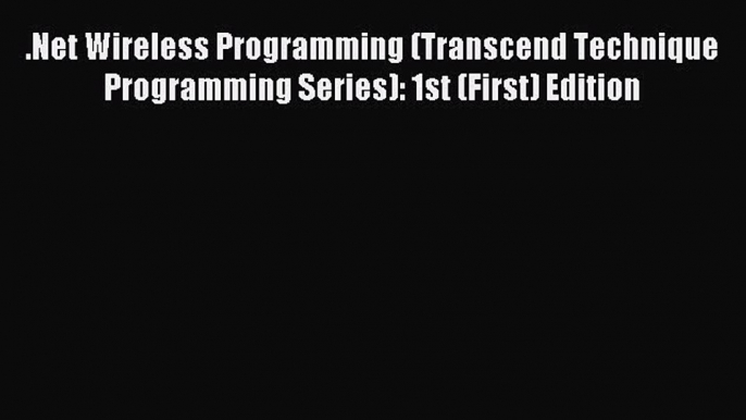 Read .Net Wireless Programming (Transcend Technique Programming Series): 1st (First) Edition