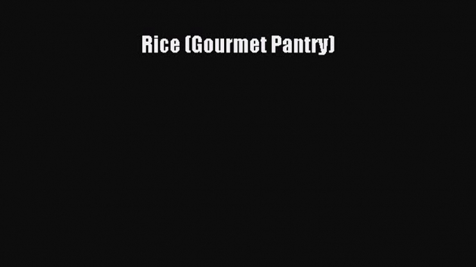 Read Rice (Gourmet Pantry) Ebook Free