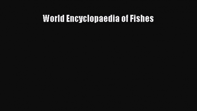 Read Books World Encyclopaedia of Fishes ebook textbooks