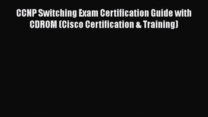 Download CCNP Switching Exam Certification Guide with CDROM (Cisco Certification & Training)