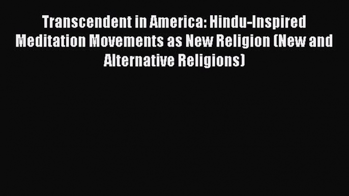 [Read book] Transcendent in America: Hindu-Inspired Meditation Movements as New Religion (New