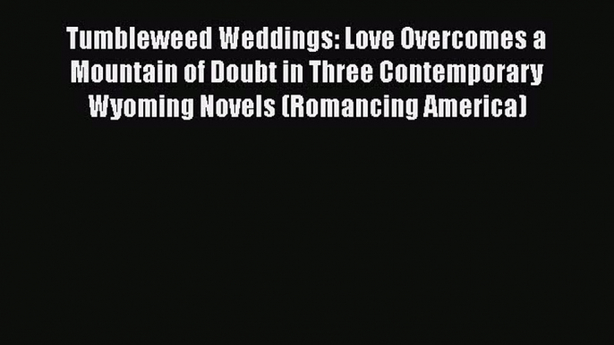 Book Tumbleweed Weddings: Love Overcomes a Mountain of Doubt in Three Contemporary Wyoming