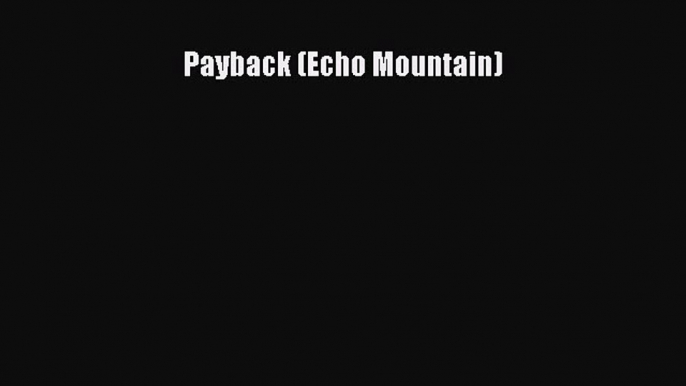 Book Payback (Echo Mountain) Read Full Ebook