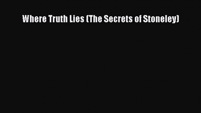 Book Where Truth Lies (The Secrets of Stoneley) Read Full Ebook