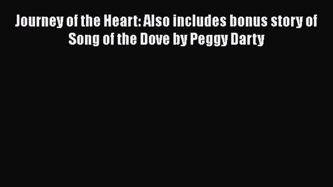 Book Journey of the Heart: Also includes bonus story of Song of the Dove by Peggy Darty Read