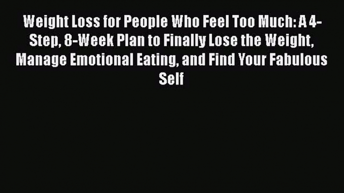 [Read book] Weight Loss for People Who Feel Too Much: A 4-Step 8-Week Plan to Finally Lose