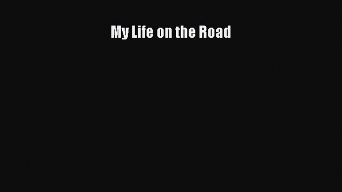 [Read Book] My Life on the Road  EBook