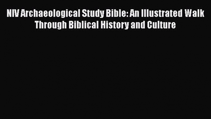 [Read Book] NIV Archaeological Study Bible: An Illustrated Walk Through Biblical History and