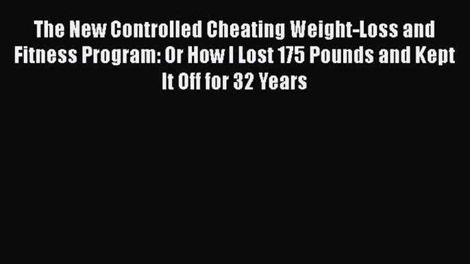 [Read book] The New Controlled Cheating Weight-Loss and Fitness Program: Or How I Lost 175