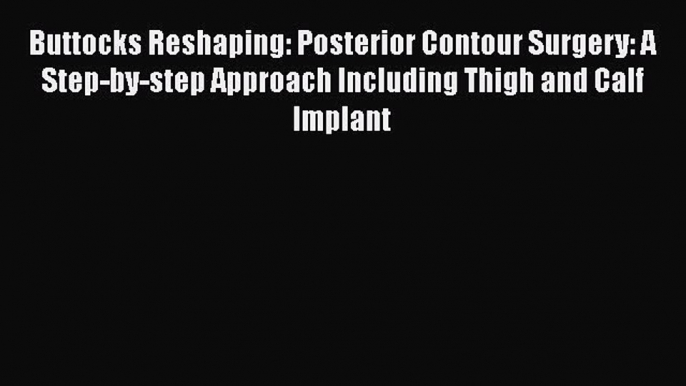 [Read book] Buttocks Reshaping: Posterior Contour Surgery: A Step-by-step Approach Including