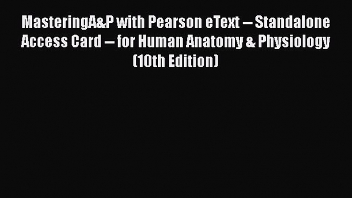 [PDF] MasteringA&P with Pearson eText -- Standalone Access Card -- for Human Anatomy & Physiology