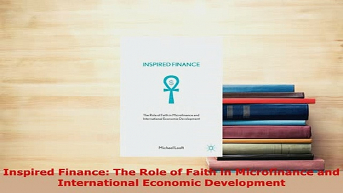 PDF  Inspired Finance The Role of Faith in Microfinance and International Economic Development PDF Full Ebook