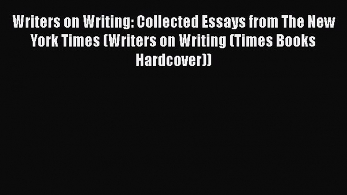 [Read book] Writers on Writing: Collected Essays from The New York Times (Writers on Writing