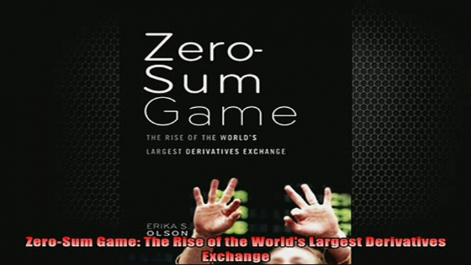 READ book  ZeroSum Game The Rise of the Worlds Largest Derivatives Exchange Full EBook