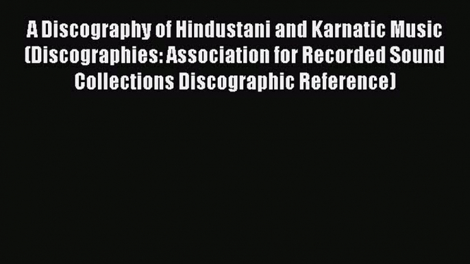 [Read book] A Discography of Hindustani and Karnatic Music (Discographies: Association for