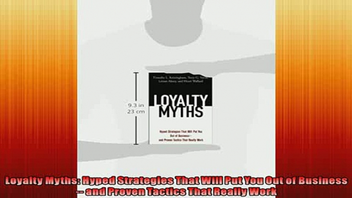 FREE PDF  Loyalty Myths Hyped Strategies That Will Put You Out of Business  and Proven Tactics  FREE BOOOK ONLINE