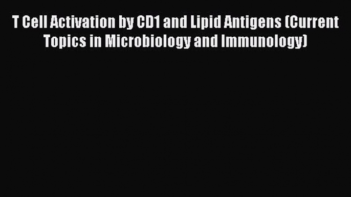 [PDF] T Cell Activation by CD1 and Lipid Antigens (Current Topics in Microbiology and Immunology)