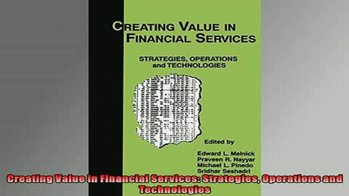 EBOOK ONLINE  Creating Value in Financial Services Strategies Operations and Technologies  FREE BOOOK ONLINE