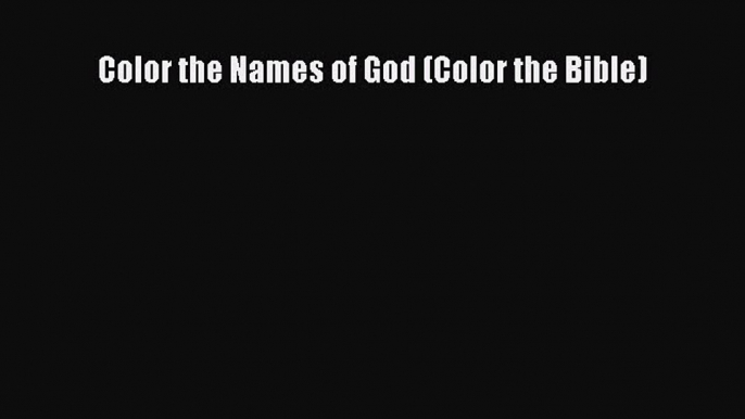 Download Color the Names of God (Color the Bible) Ebook Free